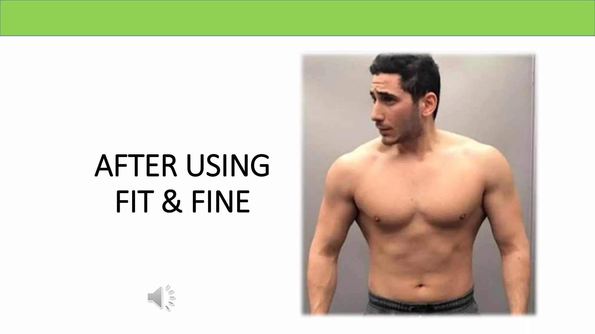 AFTER USING
FIT & FINE
 