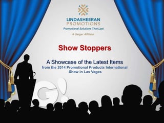 Show Stoppers
A Showcase of the Latest Items
from the 2014 Promotional Products International
Show in Las Vegas

 