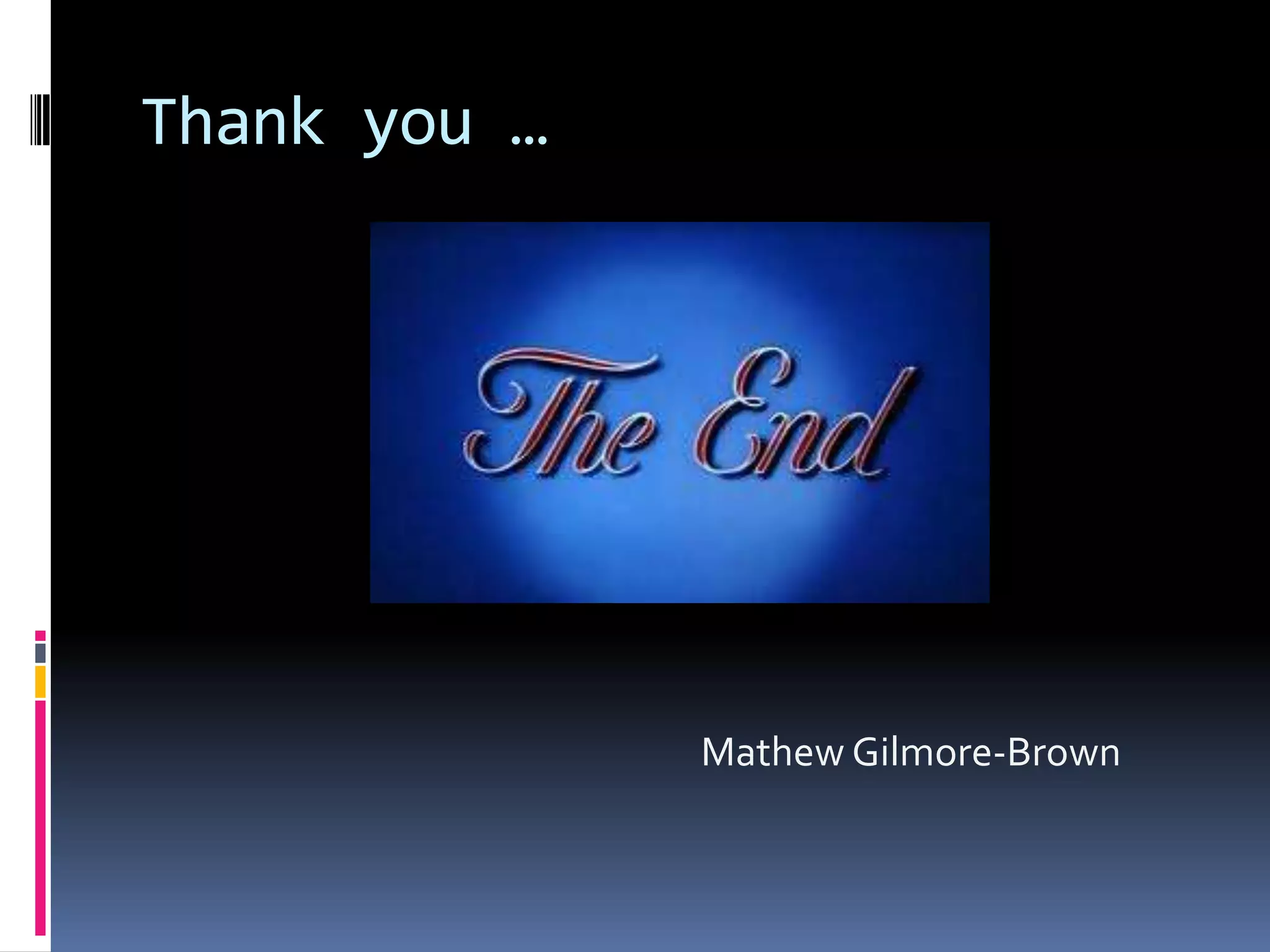 Thank you …
Mathew Gilmore-Brown