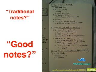 “Good
notes?”
www.ﬂickr.com/photos/kellycree/4541909154
“Traditional
notes?”
#KUSOEStrategies
 
