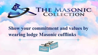 Show your commitment and values by
wearing lodge Masonic cufflinks
 