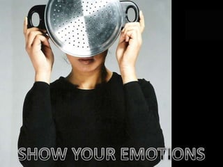 SHOW YOUR EMOTIONS 