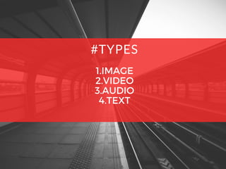 1.IMAGE
2.VIDEO
3.AUDIO
4.TEXT
#TYPES
 