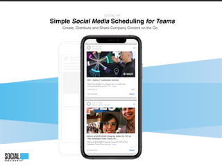 SOCIAL HP 
Simple Social Media Scheduling for Teams
Create, Distribute and Share Company Content on the Go
 