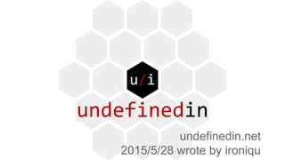 undefinedin.net
2015/5/28 wrote by ironiqu
 
