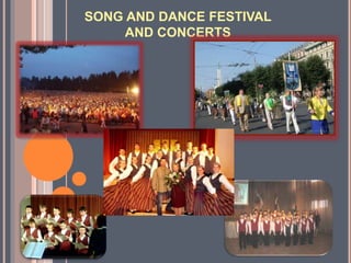 SONG AND DANCE FESTIVAL
AND CONCERTS
 