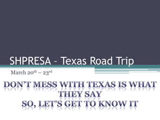 SHPRESA – Texas Road Trip
March 20th – 23rd

 