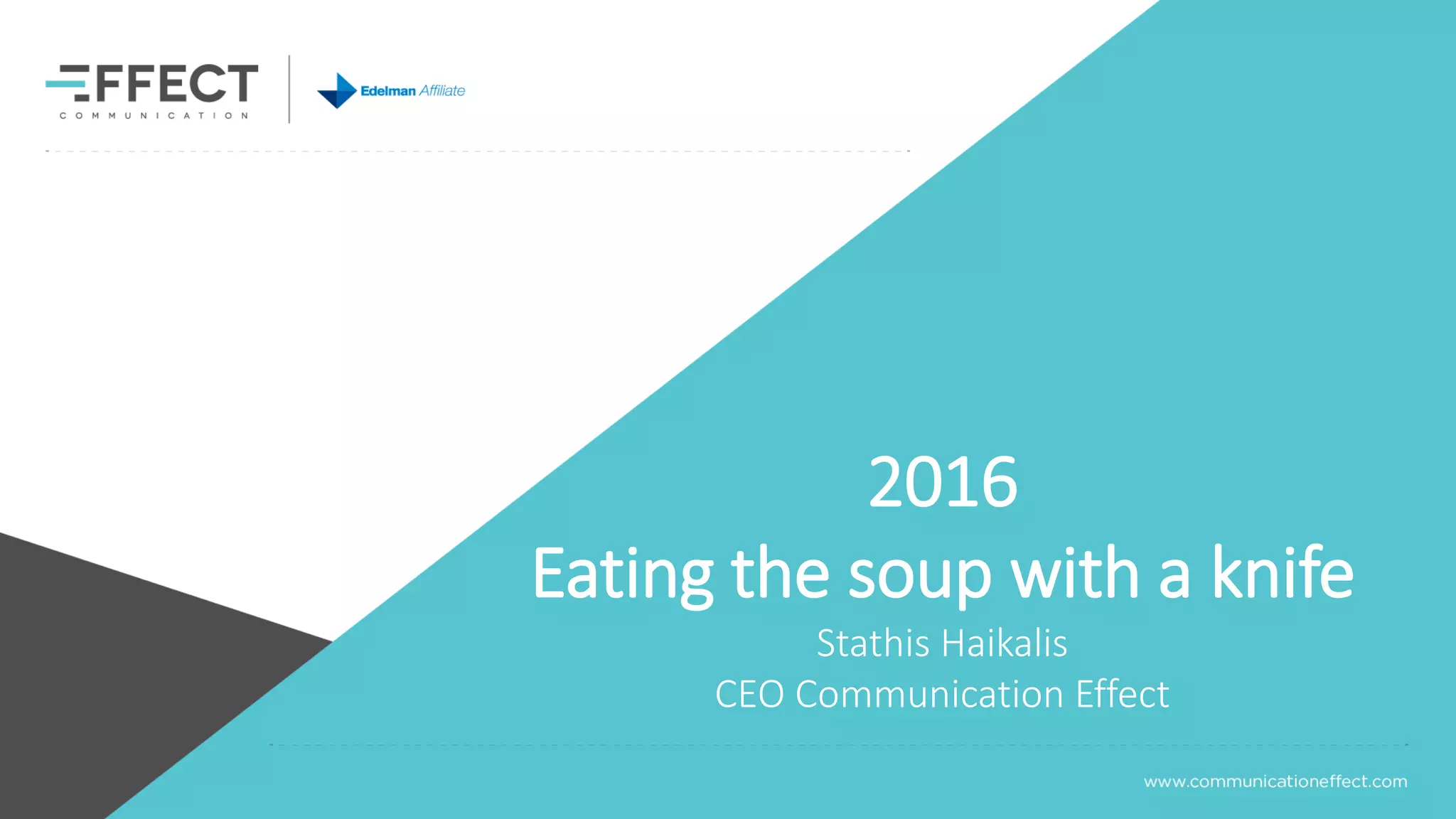 2016
Eating the soup with a knife
Stathis Haikalis
CEO Communication Effect
