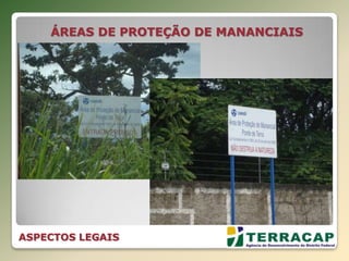 ÁREAS DE PROTEÇÃO DE MANANCIAIS
ASPECTOS LEGAIS
 