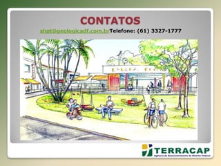 CONTATOS
shpt@geologicadf.com.brTelefone: (61) 3327-1777
 