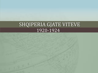 SHQIPERIA GJATE VITEVE
1920-1924
 