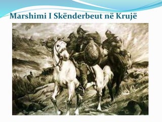 Marshimi I Skënderbeut në Krujë
 