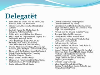 Delegatët
 Berat Sami Bej Vrioni, Ilias Bej Vrioni, Taq
Tutulani, Babë Dud Karbunara;
 Skrapar: Xhelal Koprencka: Hajred...