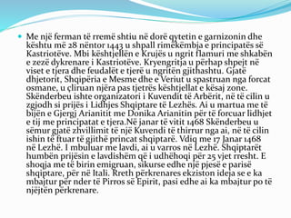 Me një ferman të rremë shtiu në dorë qytetin e garnizonin dhe
kështu më 28 nëntor 1443 u shpall rimëkëmbja e principatës...