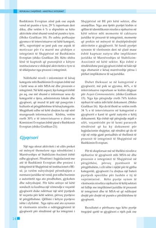 REPUBLIKA E SHQIPËRISË • MINISTRIA E INTEGRIMIT




     Bashkimin Evropian zënë pak ose aspak             Shqipërisë në BE për këtë sektor, dhe
     vend në punën e tyre, 29 % raportuan deri         anasjelltas. Nga ana tjetër pyetjet kishin si
     diku, dhe vetëm 6 % u shprehën se këto            qëllim të identifikonin nivelin e njohurive në
     aktivitete zënë shumë vend në punën e tyre.       këtë sektor mbi momente të caktuara
     (Shiko Grafikun 18). Po ashtu pothuajse           juridike të procesit të integrimit, momente
     gjysma e të intervistuarve në këtë kategori,      që prekin në mënyrë të drejtëpërdrejtë
     48%, raportojnë se janë pak ose aspak të          aktivitetin e gjygjësorit. Së fundi pyetjet
     motivuar për t’u marrë me çështjen e              synonin të vlerësonin deri në çfarë mase
     integrimit të Shqipërisë në Bashkimin             është kuptuar natyra dhe implikimet
     Evropian (shiko Grafikun 20). Këto shifra         juridike të Marrëveshjes së Stabilizim-
     lënë të kuptosh që punonjësit e këtyre            Asociimit në këtë sektor. Kjo është e
     institucioneve e shikojnë aktivitetin e tyre si   rëndësishme pasi gjyqësori është në fakt një
     të shkëputur nga procesi i integrimit.            nga zbatuesit e kësaj marrëveshje përsa i
                                                       përket implikimeve të saj juridike.
         Ndërkohë niveli i informimit të kësaj
     kategorie mbi Bashkimin Evropian është më            Duhet theksuar se në kategorinë e
     i lartë sesa ai mbi MSA-në dhe procesin e         gjyqësorit, më pak se gjysma, 46%, e të
     integrimit. Në këtë aspect, kjo kategori është    intervistuarve raportuan se kishin dëgjuar
     po aq, ose më shumë e informuar sesa dy           për Acquis Communautaire. (shiko Grafikun
     kategoritë e tjera, administrata lokale dhe       15). Nga kjo përqindje rreth 74% kishin
     gjyqësori, që mund të jetë një pasqyrim i         njohuri të sakta mbi këtë dokument. (Shiko
     kulturës së përgjithëshme të kësaj kategorie.     Grafikun 16). Kjo do të thotë se vetëm rreth
     Megjithatë edhe në këtë drejtim ka një sërë       34 % e të intervistuarve në kategorinë e
     mungesash informacioni. Kështu, vetëm             gjyqësorit e kanë të qartë natyrën e këtij
     rreth 30% e të intervistuarve e dinin se          dokumenti. Kjo është një përqindje mjaft e
     Komisioni Evropian është pjesë e Bashkimit        ulët, veçanërisht po të kemi parasysh
     Evropian (shiko Grafikun 21).                     rëndësinë që ka ky dokument për
                                                       legjislacionin shqiptar, një rëndësi që do të
                                                       vijë në rritje gjatë periudhës së thellimit të
     Gjyqësori                                         procesit të integrimit të Shqipërisë në
                                                       Bashkimin Evropian.
        Një nga sferat aktiviteti i së cilës preket
     në mënyrë themelore nga nënshkrimi i                 Për të eksploruar më në thellësi nivelin e
     Marrëveshjes së Stabilizim-Asciimit është         njohurive të gjyqësorit mbi MSA-në dhe
     edhe gjyqësori. Përafrimi i legjislacionit me     procesin e integrimit të Shqipërisë në
     atë të Bashkimit Evropian dhe procesi i           përgjithësi, përveç pyetësorit të
     integrimit të Shqipërisë në institucionet e BE-   përgjithshëm, i cili ishte i njëjtë për të gjitha
     së, jo vetëm ndryshojnë përmbajtjen e             kategoritë, gjyqësorit i’u drejtua një bateri
     normave juridike në vend, por edhe burimin        pyetjesh specifike për fushën e tij të
     e autoritetit nga ato prodhohen, gjykohen         veprimtarisë. Këto pyetje synon të
     dhe ndryshojnë. Për këto arësye në këtë           vlerësonin nivelin e njohurive të këtij sektori
     sondazh iu kushtua një vëmendje e veçantë         në lidhje me implikimet juridike të procesit
     gjyqësorit duke ndërtuar një sërë pyetjesh        të integrimit dhe të MSA-së që ndikojnë
     të veçanta për këtë sektor, përveç pyetjeve       drejtë për drejtë në punën e përditëshme të
     të përgjithshme. Qëllimi i këtyre pyetjeve        gjyqësorit.
     ishte i dyfishtë. Nga njëra anë ato synonin
     të vlerësonin nivelin e ndërgjegjësimit të           Rezultatet e përftuara nga këto pyetje
     gjyqësorit për rëndësinë që ka integrimi i        tregojnë qartë se gjygjësori e njeh pak ose

16
 