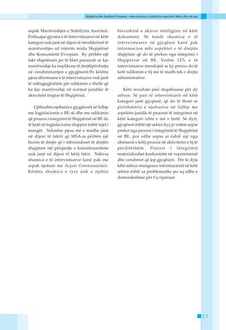Shqipëria dhe Bashkimi Evropian • Marrëveshja e Stabilizim-Asociimit (MSA) dhe më pas




aspak Marrëveshjen e Stabilizim Asocimit.                 hierarkinë e akteve nënligjore në këtë
Pothuajse gjysma e të intervistuarve në këtë              dokument. Së fundi shumica e të
kategori nuk janë në dijeni të nënshkrimit të             intervistuarve në gjyqësor kanë pak
marrëveshjes ad interim midis Shqipërisë                  informacion mbi aspektet e të drejtës
dhe Komunitetit Evropian. Ky përbën një                   shqiptare që do të preken nga integrimi i
fakt shqetësues po të lihet parasysh se kjo               Shqipërisë në BE. Vetëm 12% e të
marrëveshje ka implikime të drejtëpërdrejta               intervistuarve mendojnë se ky proces do të
në vendimmarrjen e gjygjësorit.Po kështu                  ketë ndikimin e tij më të madh tek e drejta
pjesa dërrmuese e të intervistuarve nuk janë              administrative.
të ndërgjegjëshëm për ndikimin e thellë që
ka kjo marrëveshje në normat juridike të                     Këto rezultate janë shqetësuese për dy
aktivitetit tregtar të Shqipërisë.                        arësye. Së pari të intervistuarit në këtë
                                                          kategori janë gjyqtarë, që do të thotë se
    Gjithashtu njohuria e gjygjësorit në lidhje           pritshmëria e njohurive në lidhje me
me legjislacionin e BE-së dhe me ndikimin                 aspektin juridik të procesit të integrimit në
që procesi i integrimt të Shqipërisë në BE do             këtë kategori ishte e më e lartë. Së dyti,
të ketë në legjislacionin shqiptar është tejet i          gjyqësori është një sektor kyç jo vetëm sepse
mangët. Ndonëse pjesa më e madhe janë                     preket nga procesi i integrimit të Shqipërisë
në dijeni të faktit që MSA-ja përbën një                  në BE, por edhe sepse ai është një nga
burim të drejte që i mbivendoset të drejtës               zbatuesit e këtij procesi në aktivitetin e tij të
shqiptare një përqindje e konsiderueshme                  përditëshëm. Procesi i integrimit
nuk janë në dijeni të këtij fakti. Ndërsa                 materializohet konkretisht në veprimtarinë
shumica e të intervistuarve kanë pak ose                  dhe vendimet që jep gjyqësori. Për të dyja
aspak njohuri me Acquis Communautaire.                    këto arësye mungesa e informacionit në këtë
Kështu shumica e tyre nuk e njohin                        sektor është sa problematike po aq edhe e
                                                          domosdoshme për t’u riparuar.




                                                                                                                          17
 