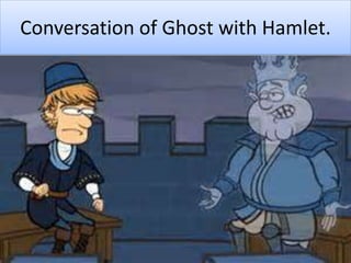 Conversation of Ghost with Hamlet.
 