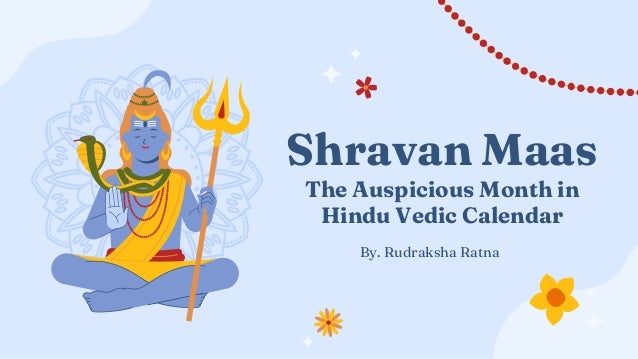 Shravan Maas
The Auspicious Month in
Hindu Vedic Calendar
By. Rudraksha Ratna
 