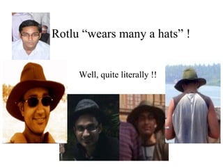 Rotlu “wears many a hats” ! Well, quite literally !! 
