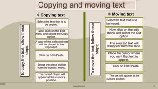 2022
presentation 6
Copying and moving text
 Copying text
Select the text that is to
be copied.
Now, click on the Edit
me...