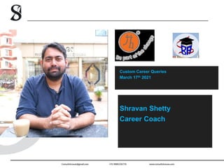 Custom Career Queries
March 17th 2021
Shravan Shetty
Career Coach
 