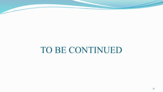 21
TO BE CONTINUED
 