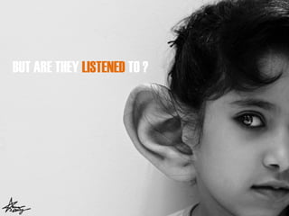 BUT ARE THEY LISTED TO ?
BUT ARE THEY LISTENED TO ?
 