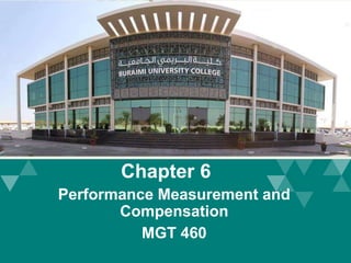 Performance Measurement and
Compensation
MGT 460
Chapter 6
 
