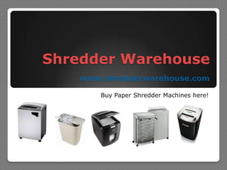 Shredder Warehousewww.shredderwarehouse.com Buy Paper Shredder Machines here! 