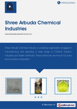 09953353960
A Member of
Shree Arbuda Chemical
Industries
www.shreearbudachemical.com
Sodium Hypochlorite Chemical Chlorine Solution Bleaching Chemical Textile
Chemical Industrial Chemical Industrial Treatment Chemical Sodium Hypochlorite
Chemical Chlorine Solution Bleaching Chemical Textile Chemical Industrial Chemical Industrial
Treatment Chemical Sodium Hypochlorite Chemical Chlorine Solution Bleaching
Chemical Textile Chemical Industrial Chemical Industrial Treatment Chemical Sodium
Hypochlorite Chemical Chlorine Solution Bleaching Chemical Textile Chemical Industrial
Chemical Industrial Treatment Chemical Sodium Hypochlorite Chemical Chlorine
Solution Bleaching Chemical Textile Chemical Industrial Chemical Industrial Treatment
Chemical Sodium Hypochlorite Chemical Chlorine Solution Bleaching Chemical Textile
Chemical Industrial Chemical Industrial Treatment Chemical Sodium Hypochlorite
Chemical Chlorine Solution Bleaching Chemical Textile Chemical Industrial Chemical Industrial
Treatment Chemical Sodium Hypochlorite Chemical Chlorine Solution Bleaching
Chemical Textile Chemical Industrial Chemical Industrial Treatment Chemical Sodium
Hypochlorite Chemical Chlorine Solution Bleaching Chemical Textile Chemical Industrial
Chemical Industrial Treatment Chemical Sodium Hypochlorite Chemical Chlorine
Solution Bleaching Chemical Textile Chemical Industrial Chemical Industrial Treatment
Chemical Sodium Hypochlorite Chemical Chlorine Solution Bleaching Chemical Textile
Chemical Industrial Chemical Industrial Treatment Chemical Sodium Hypochlorite
Chemical Chlorine Solution Bleaching Chemical Textile Chemical Industrial Chemical Industrial
Shree Arbuda Chemical Industry is a leading organization engaged in
manufacturing and exporting a wide range of Chlorine Solution,
Industrial and Textile chemicals. These chemicals are known for purity
and accurate composition.
 