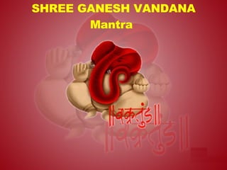 SHREE GANESH VANDANA Mantra   