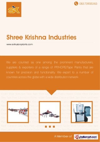 08373905383
A Member of
Shree Krishna Industries
www.extrusionplants.com
Tape Plant Lamination Plants Heater Cooler Mixer Extrusion Dies Tape Plant Lamination
Plants Heater Cooler Mixer Extrusion Dies Tape Plant Lamination Plants Heater Cooler
Mixer Extrusion Dies Tape Plant Lamination Plants Heater Cooler Mixer Extrusion Dies Tape
Plant Lamination Plants Heater Cooler Mixer Extrusion Dies Tape Plant Lamination Plants Heater
Cooler Mixer Extrusion Dies Tape Plant Lamination Plants Heater Cooler Mixer Extrusion
Dies Tape Plant Lamination Plants Heater Cooler Mixer Extrusion Dies Tape Plant Lamination
Plants Heater Cooler Mixer Extrusion Dies Tape Plant Lamination Plants Heater Cooler
Mixer Extrusion Dies Tape Plant Lamination Plants Heater Cooler Mixer Extrusion Dies Tape
Plant Lamination Plants Heater Cooler Mixer Extrusion Dies Tape Plant Lamination Plants Heater
Cooler Mixer Extrusion Dies Tape Plant Lamination Plants Heater Cooler Mixer Extrusion
Dies Tape Plant Lamination Plants Heater Cooler Mixer Extrusion Dies Tape Plant Lamination
Plants Heater Cooler Mixer Extrusion Dies Tape Plant Lamination Plants Heater Cooler
Mixer Extrusion Dies Tape Plant Lamination Plants Heater Cooler Mixer Extrusion Dies Tape
Plant Lamination Plants Heater Cooler Mixer Extrusion Dies Tape Plant Lamination Plants Heater
Cooler Mixer Extrusion Dies Tape Plant Lamination Plants Heater Cooler Mixer Extrusion
Dies Tape Plant Lamination Plants Heater Cooler Mixer Extrusion Dies Tape Plant Lamination
Plants Heater Cooler Mixer Extrusion Dies Tape Plant Lamination Plants Heater Cooler
Mixer Extrusion Dies Tape Plant Lamination Plants Heater Cooler Mixer Extrusion Dies Tape
Plant Lamination Plants Heater Cooler Mixer Extrusion Dies Tape Plant Lamination Plants Heater
We are counted as one among the prominent manufacturers,
suppliers & exporters of a range of PP/HDPE/Tape Plants that are
known for precision and functionality. We export to a number of
countries across the globe with a wide distribution network
 