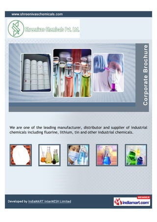 We are one of the leading manufacturer, distributor and supplier of industrial
chemicals including fluorine, lithium, tin and other industrial chemicals.
 