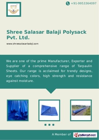 +91-9953364097

Shree Salasar Balaji Polysack
Pvt. Ltd.
www.shreesalasarbalaji.com

We are one of the prime Manufacturer, Exporter and
Supplier of a comprehensive range of Tarpaulin
Sheets. Our range is acclaimed for trendy designs,
eye catching colors, high strength and resistance
against moisture.

A Member of

 