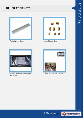 A Member of
OTHER PRODUCTS:
Auto Wiper Blade Main Motor Gear
Konica Minolta Developer
Services
Laser Printer for Office
Products
 