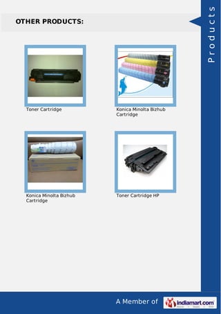 A Member of
OTHER PRODUCTS:
Toner Cartridge Konica Minolta Bizhub
Cartridge
Konica Minolta Bizhub
Cartridge
Toner Cartridge HP
Products
 