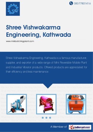 08377801416




     Shree Vishwakarma
     Engineering, Kathwada
     www.minibatchingplant.com




Concrete Batching Machine Sand Screening Machine Bar Cutting & Bending Machine Groove
Cutter Machine Trimix Machines Concrete Kathwada is a famous manufacturer,
     Shree Vishwakarma Engineering, Block Machines Utility Machinery Lab Testing
Equipment Survey Testing Equipment Compactor Equipment Concrete Mixer Hand Fed Mobile
     supplier, and exporter of a wide range of Mini Reversible Mobile Plant
Mixer Needle Vibrator Screed Vibrator Mini Reversible Mobile Plant Tower Hoist Industrial
     and Industrial Vibrator products. Offered products are appreciated for
Wheelbarrows Concrete Batching Machine Sand Screening Machine Bar Cutting & Bending
    their efficiency and less maintenance.
Machine Groove Cutter Machine Trimix Machines Concrete Block Machines Utility
Machinery Lab Testing Equipment Survey Testing Equipment Compactor Equipment Concrete
Mixer Hand Fed Mobile Mixer Needle Vibrator Screed Vibrator Mini Reversible Mobile
Plant Tower Hoist Industrial Wheelbarrows Concrete Batching Machine Sand Screening
Machine Bar Cutting & Bending Machine Groove Cutter Machine Trimix Machines Concrete
Block Machines Utility Machinery Lab Testing Equipment Survey Testing Equipment Compactor
Equipment Concrete Mixer Hand Fed Mobile Mixer Needle Vibrator Screed Vibrator Mini
Reversible Mobile Plant Tower Hoist Industrial Wheelbarrows Concrete Batching Machine Sand
Screening Machine Bar Cutting & Bending Machine Groove Cutter Machine Trimix
Machines Concrete Block Machines Utility Machinery Lab Testing Equipment Survey Testing
Equipment Compactor Equipment Concrete Mixer Hand Fed Mobile Mixer Needle
Vibrator   Screed   Vibrator   Mini   Reversible   Mobile   Plant   Tower   Hoist   Industrial
Wheelbarrows Concrete Batching Machine Sand Screening Machine Bar Cutting & Bending
Machine Groove Cutter Machine Trimix Machines Concrete Block Machines Utility

                                                   A Member of
 