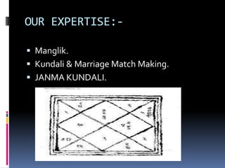 OUR EXPERTISE: Manglik.
 Kundali & Marriage Match Making.

 JANMA KUNDALI.

 
