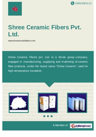 09953364113
A Member of
Shree Ceramic Fibers Pvt.
Ltd.
www.shreeceramicfibers.com
Ceramic Fiber Bulk Ceramic Fiber Module Ceramic Fiber Board Ceramic Fiber Paper Ceramic
Fiber Rope Ceramic Fiber Blanket Ceramic Fiber Products Insulation Material PUF Pipe Section
and Slab Insulation Services Ceramic Fiber Bulk Ceramic Fiber Module Ceramic Fiber
Board Ceramic Fiber Paper Ceramic Fiber Rope Ceramic Fiber Blanket Ceramic Fiber
Products Insulation Material PUF Pipe Section and Slab Insulation Services Ceramic Fiber
Bulk Ceramic Fiber Module Ceramic Fiber Board Ceramic Fiber Paper Ceramic Fiber
Rope Ceramic Fiber Blanket Ceramic Fiber Products Insulation Material PUF Pipe Section and
Slab Insulation Services Ceramic Fiber Bulk Ceramic Fiber Module Ceramic Fiber
Board Ceramic Fiber Paper Ceramic Fiber Rope Ceramic Fiber Blanket Ceramic Fiber
Products Insulation Material PUF Pipe Section and Slab Insulation Services Ceramic Fiber
Bulk Ceramic Fiber Module Ceramic Fiber Board Ceramic Fiber Paper Ceramic Fiber
Rope Ceramic Fiber Blanket Ceramic Fiber Products Insulation Material PUF Pipe Section and
Slab Insulation Services Ceramic Fiber Bulk Ceramic Fiber Module Ceramic Fiber
Board Ceramic Fiber Paper Ceramic Fiber Rope Ceramic Fiber Blanket Ceramic Fiber
Products Insulation Material PUF Pipe Section and Slab Insulation Services Ceramic Fiber
Bulk Ceramic Fiber Module Ceramic Fiber Board Ceramic Fiber Paper Ceramic Fiber
Rope Ceramic Fiber Blanket Ceramic Fiber Products Insulation Material PUF Pipe Section and
Slab Insulation Services Ceramic Fiber Bulk Ceramic Fiber Module Ceramic Fiber
Board Ceramic Fiber Paper Ceramic Fiber Rope Ceramic Fiber Blanket Ceramic Fiber
Shree Ceramic fibers pvt. Ltd. Is a Shree group company, engaged in
manufacturing and marketing of ceramic fiber products, under the
brand name “Shree Ceramic” used for high temperature insulation.
 
