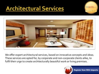 We offer expert architectural services, based on innovative concepts and ideas.
These services are opted for, by corporate and non-corporate clients alike, to
fulfil their urge to create architecturally beautiful work or living premises.
 