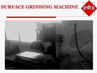SURFACE GRINDING MACHINE
 