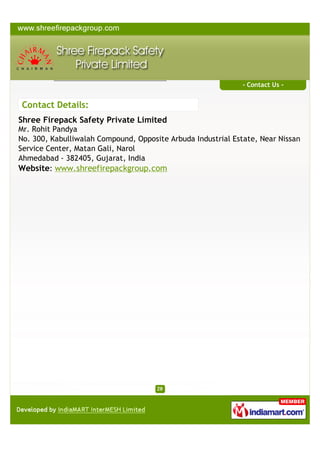 CONTACT US
Shree Firepack Safety Private Limited
Contact Person: Mr. Rohit Pandya
C-103, Signature-2, Sanand-Sarkhej X Road, Sarkhej
Ahmedabad - 382405, Gujarat, India
+91-8373903067
www.shreefirepackgroup.com

A Member of

 