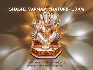 SHASHI VARNAM CHATURBHUJAM 