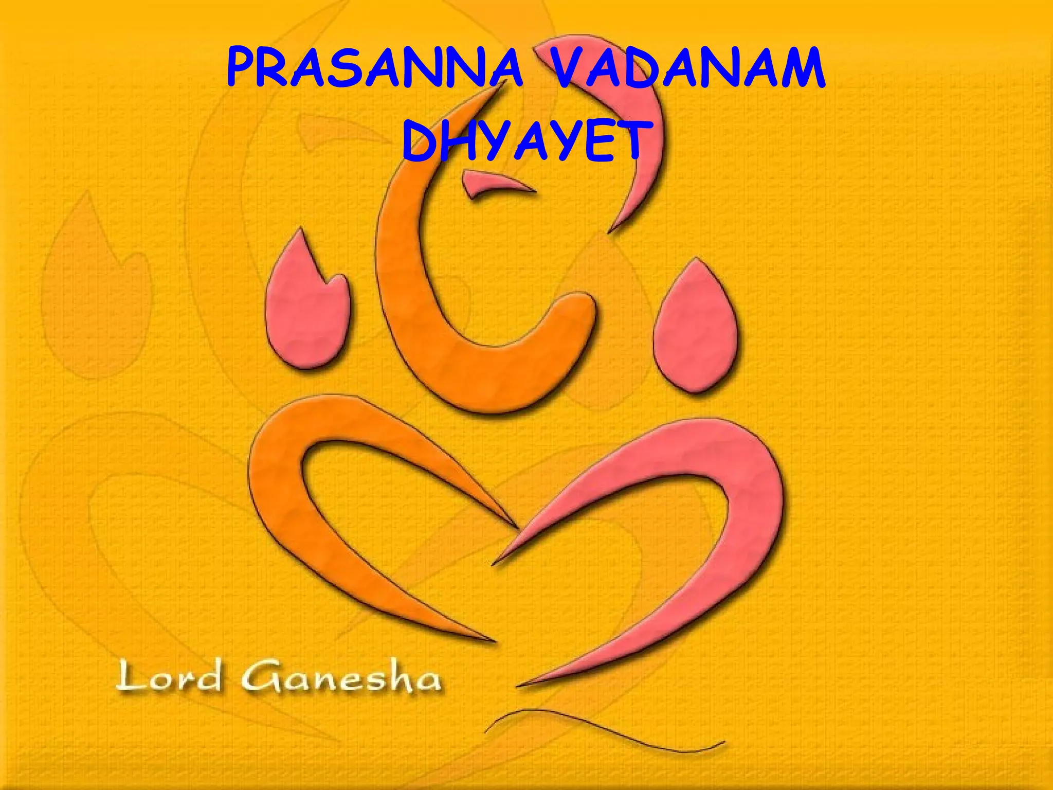 PRASANNA VADANAM DHYAYET 