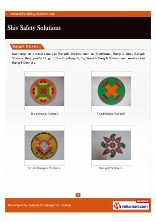 Rangoli Stickers:

Our range of products include Rangoli Stickers such as Traditional Rangoli, Small Rangoli
Stickers, Readymade Rangoli, Floating Rangoli, Big Swastik Rangoli Stickers and Wooden Pan
Rangoli Stickers.




            Traditional Rangoli                          Traditional Rangoli




          Small Rangoli Stickers                           Rangoli Stickers
 