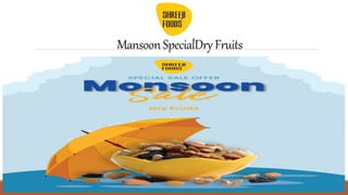 Mansoon SpecialDry Fruits
 