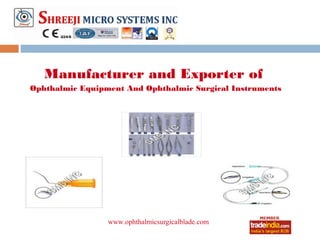 Manufacturer and Exporter of
Ophthalmic Equipment And Ophthalmic Surgical Instruments




                 www.ophthalmicsurgicalblade.com
                             roto1234
 