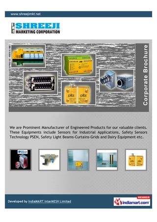 We are Prominent Manufacturer of Engineered Products for our valuable clients.
These Equipments include Sensors for Industrial Applications, Safety Sensors
Technology PSEN, Safety Light Beams-Curtains-Grids and Dairy Equipment etc.
 