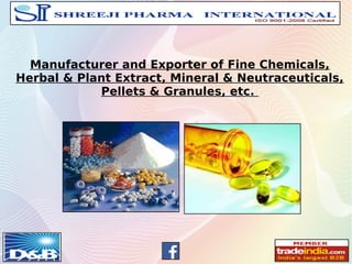 Manufacturer and Exporter of Fine Chemicals,
Herbal & Plant Extract, Mineral & Neutraceuticals,
Pellets & Granules, etc.
 