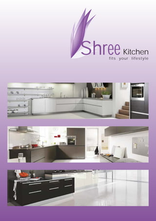 Shree

Kitchen

fits your lifestyle

 